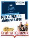 Public Health Administrator (C-2082): Passbooks Study Guide Volume 2082 National Learning Corporation 9781731820822 National Learning Corp