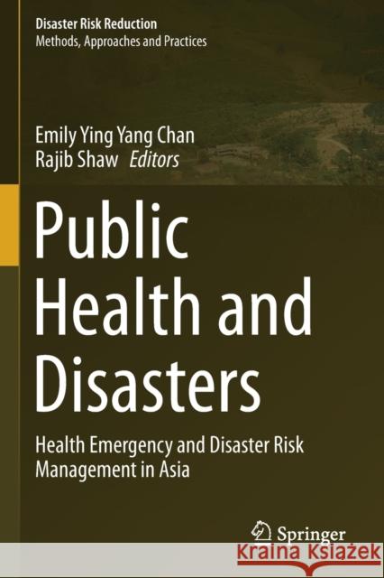 Public Health and Disasters: Health Emergency and Disaster Risk Management in Asia Emily Ying Yang Chan Rajib Shaw 9789811509261 Springer - książka