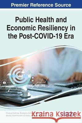 Public Health and Economic Resiliency in the Post-COVID-19 Era Kholoud Kahime Mustapha Zahir Mohamed Hadach 9781799882022 Information Science Reference - książka