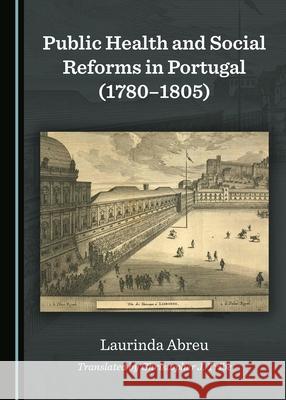 Public Health and Social Reforms in Portugal (1780-1805) Laurinda Abreu 9781443886161 Cambridge Scholars Publishing (RJ) - książka