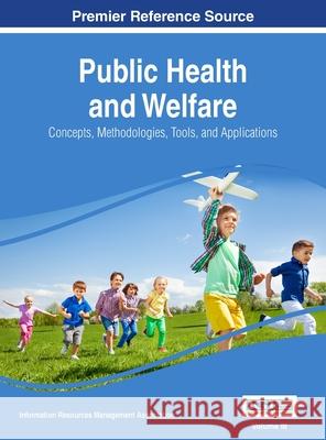 Public Health and Welfare: Concepts, Methodologies, Tools, and Applications, VOL 3 Information Reso Managemen 9781668428641 Information Science Reference - książka