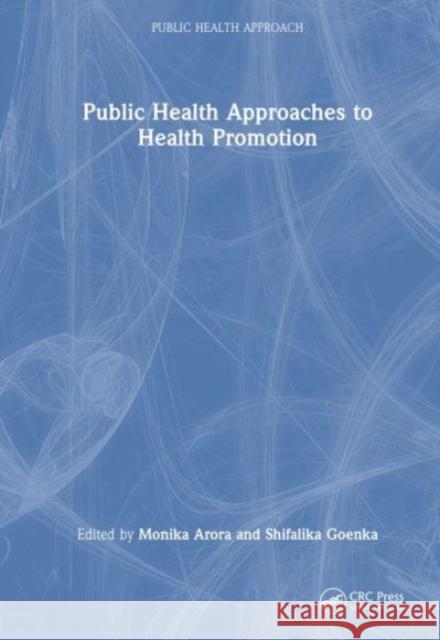 Public Health Approach to Health Promotion Monika Arora Shifalika Goenka 9781032571751 CRC Press - książka