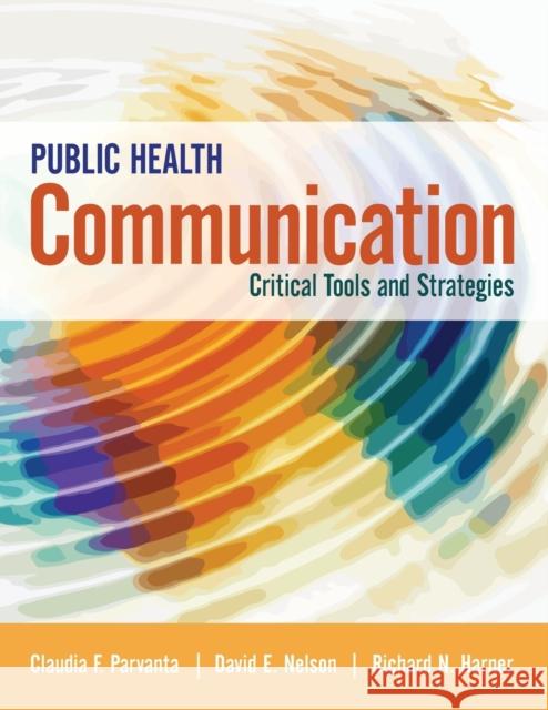 Public Health Communication: Critical Tools and Strategies Claudia Parvanta David Nelson Richard N. Harner 9781284065947 Jones & Bartlett Publishers - książka
