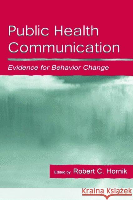 Public Health Communication: Evidence for Behavior Change Hornik, Robert 9780805831771 Lawrence Erlbaum Associates - książka