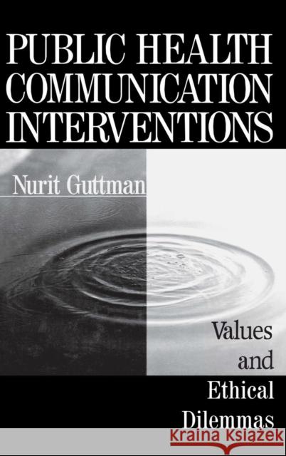 Public Health Communication Interventions: Values and Ethical Dilemmas Guttman, Nurit 9780761902591 Sage Publications - książka