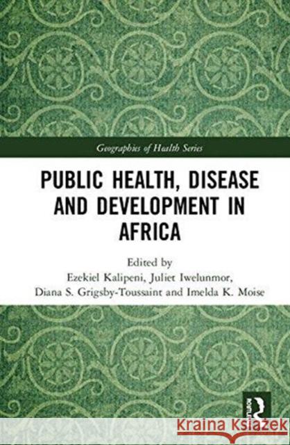 Public Health, Disease and Development in Africa Ezekiel Kalipeni Juliet Iwelunmor Diana Grigsby-Toussaint 9781138631250 Routledge - książka