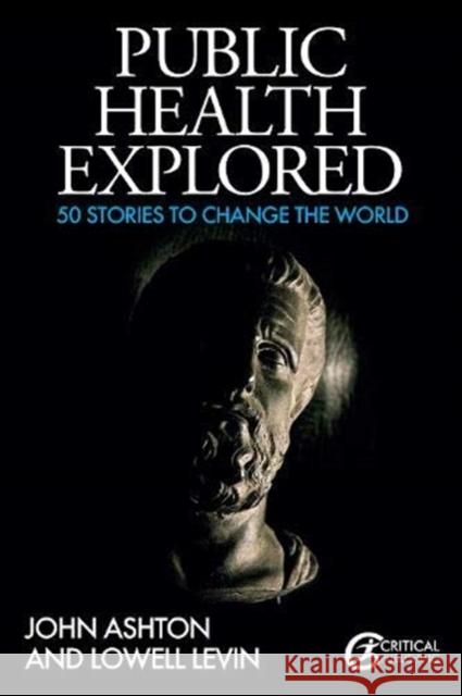 Public Health Explored: 50 Stories to Change the World John Ashton 9781913453930 Critical Publishing - książka