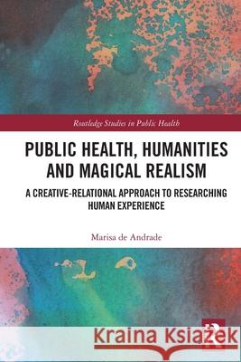 Public Health, Humanities and Magical Realism: A Creative-Relational Approach to Researching Human Experience Marisa d 9781032051901 Routledge - książka