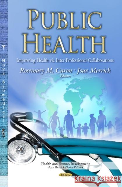 Public Health: Improving Health via Inter-Professional Collaborations Rosemary M Caron, Joav Merrick, MD, MMedSci, DMSc 9781633215696 Nova Science Publishers Inc - książka