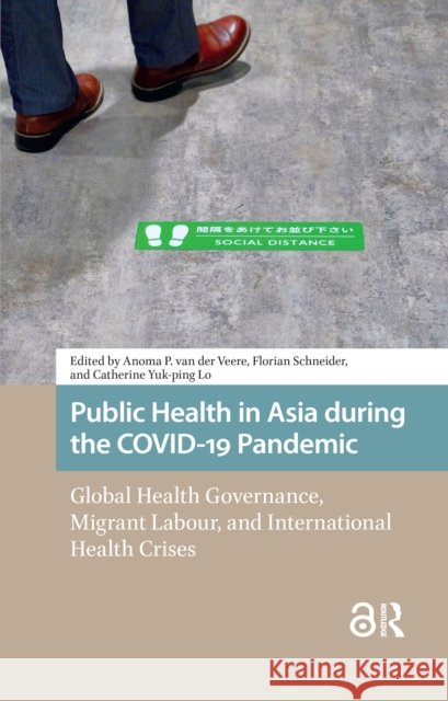 Public Health in Asia During the Covid-19 Pandemic: Global Health Governance, Migrant Labour, and International Health Crises Anoma Veere Florian Schneider Catherine Lo 9781041184782 Routledge - książka
