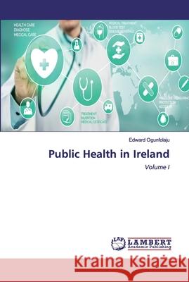 Public Health in Ireland Ogunfolaju, Edward 9786202565615 LAP Lambert Academic Publishing - książka