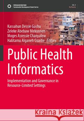 Public Health Informatics: Implementation and Governance in Resource-Limited Settings Kassahun Dessie Gashu Zeleke Abebaw Mekonnen Moges Asressie Chanyalew 9783031711206 Springer - książka