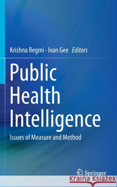 Public Health Intelligence: Issues of Measure and Method Regmi, Krishna 9783319283241 Springer - książka