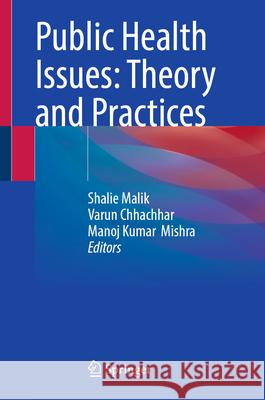 Public Health Issues: Theory and Practices Shalie Malik Varun Chhachhar Manoj Kumar Mishra 9789819666492 Springer - książka