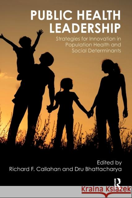 Public Health Leadership: Strategies for Innovation in Population Health and Social Determinants Richard Callahan Dru Bhattacharya 9781032476988 Routledge - książka
