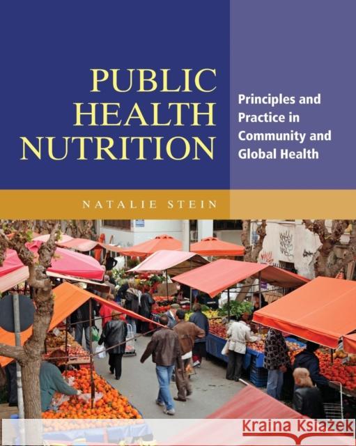 Public Health Nutrition: Principles & Practice in Community & Global Health Stein, Natalie 9781449692049 Jones & Bartlett Publishers - książka