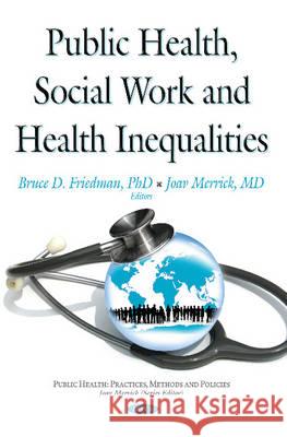 Public Health, Social Work & Health Inequalities Joav Merrick, MD, MMedSci, DMSc, Bruce D Friedman, Ph.D. 9781634828383 Nova Science Publishers Inc - książka