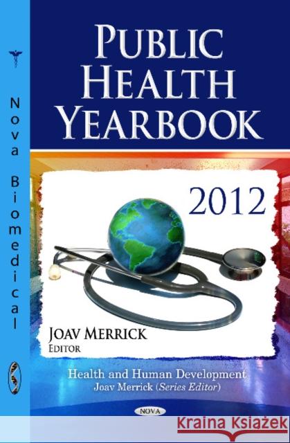 Public Health Yearbook 2012 Joav Merrick, MD, MMedSci, DMSc 9781628080780 Nova Science Publishers Inc - książka