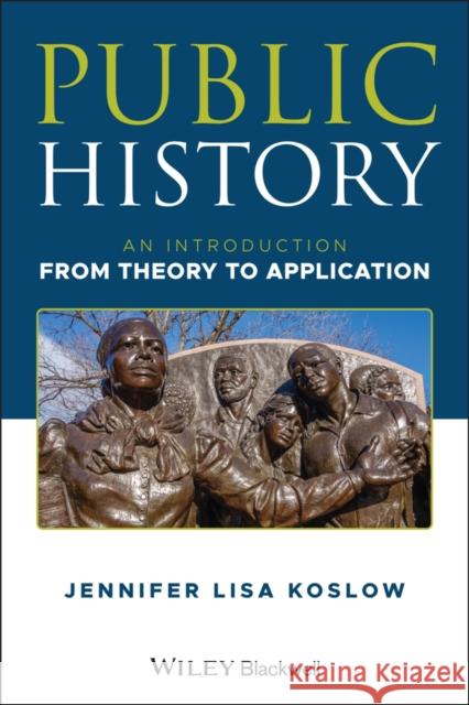 Public History: An Introduction from Theory to Application Jennifer L. Koslow 9781119146742 Wiley-Blackwell - książka