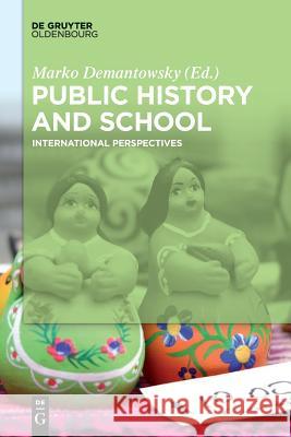 Public History and School: International Perspectives Marko Demantowsky 9783110463682 De Gruyter - książka