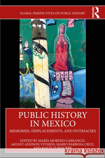 Public History in Mexico: Memories, Displacements, and Intimacies Mar?a Moren Akuavi Adono Mario Barbos 9781032531144 Routledge - książka