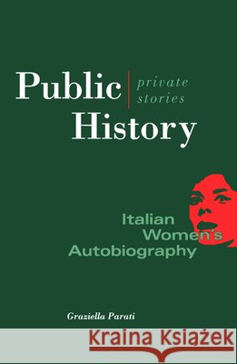 Public History, Private Stories: Italian Women's Autobiography Parati, Graziella 9780816626076 University of Minnesota Press - książka