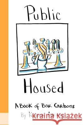 Public Housed: A Book of Bar Cartoons Kendra Allenby 9781497315495 Createspace - książka