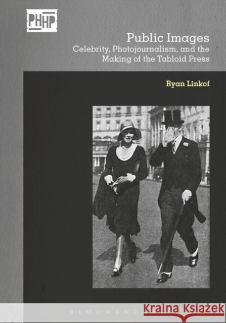 Public Images: Celebrity, Photojournalism, and the Making of the Tabloid Press Ryan Linkof Elizabeth Edwards Jennifer Tucker 9781474243964 Bloomsbury Academic - książka