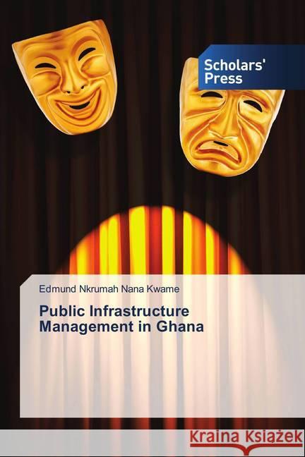 Public Infrastructure Management in Ghana Nkrumah Nana Kwame, Edmund 9786202308588 Scholar's Press - książka