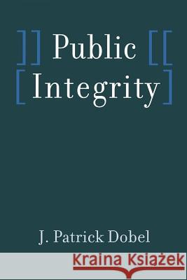 Public Integrity J. Patrick Dobel 9780801869167 Johns Hopkins University Press - książka