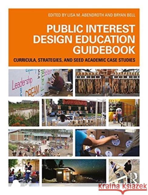 Public Interest Design Education Guidebook: Curricula, Strategies, and Seed Academic Case Studies Lisa M. Abendroth Bryan Bell 9781138646650 Routledge - książka