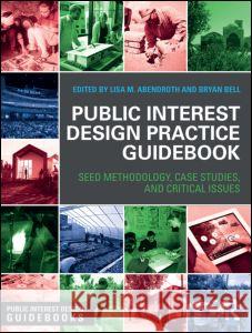 Public Interest Design Practice Guidebook: Seed Methodology, Case Studies, and Critical Issues Lisa M. Abendroth Bryan Bell 9781138810341 Routledge - książka