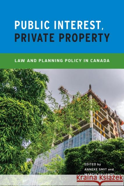 Public Interest, Private Property: Law and Planning Policy in Canada Anneke Smit Marcia Valiante 9780774829328 UBC Press - książka