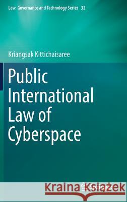 Public International Law of Cyberspace Kriangsak Kittichaisaree 9783319546568 Springer - książka