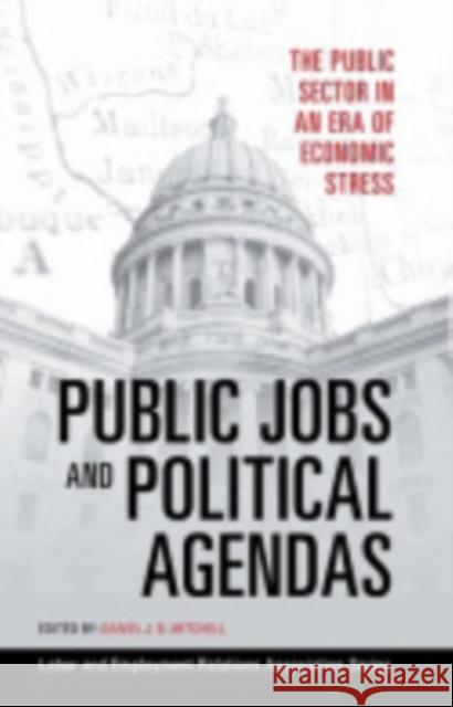 Public Jobs and Political Agendas: The Public Sector in an Era of Economic Stress Mitchell, Daniel J. B. 9780913447055 ILR Press - książka