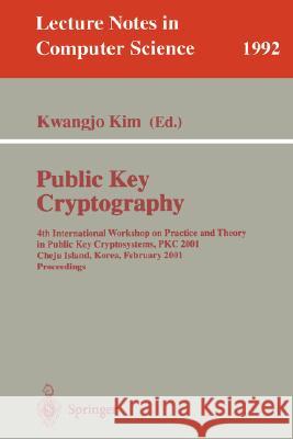 Public Key Cryptography: 4th International Workshop on Practice and Theory in Public Key Cryptosystems, PKC 2001, Cheju Island, Korea, February 13-15, 2001. Proceedings Kwangjo Kim 9783540416586 Springer-Verlag Berlin and Heidelberg GmbH &  - książka