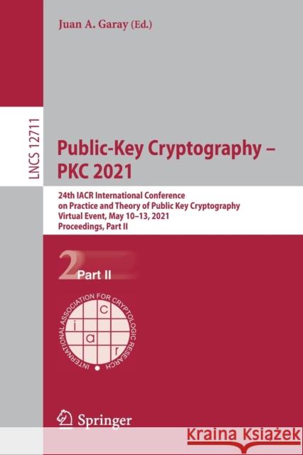 Public-Key Cryptography - Pkc 2021: 24th Iacr International Conference on Practice and Theory of Public Key Cryptography, Virtual Event, May 10-13, 20 Juan Garay 9783030752477 Springer - książka