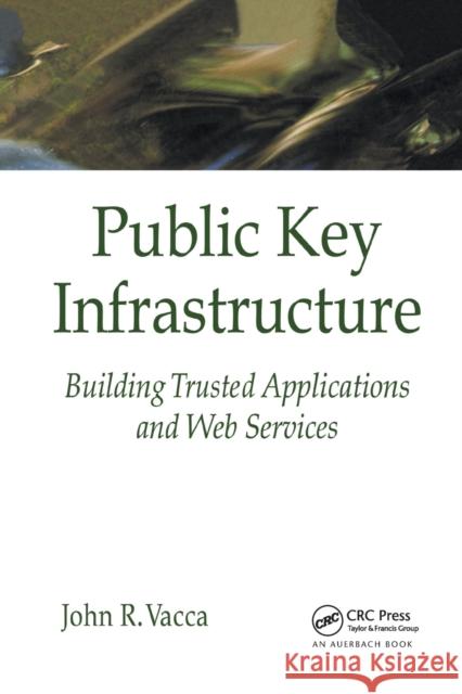 Public Key Infrastructure: Building Trusted Applications and Web Services John R. Vacca 9780367394325 Auerbach Publications - książka