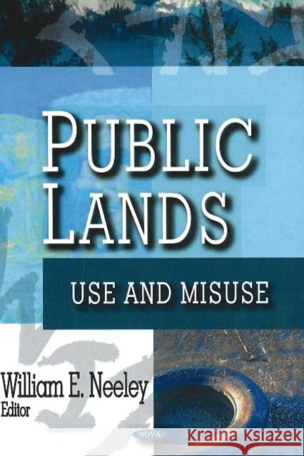 Public Lands: Use & Misuse William E Neeley 9781600213526 Nova Science Publishers Inc - książka