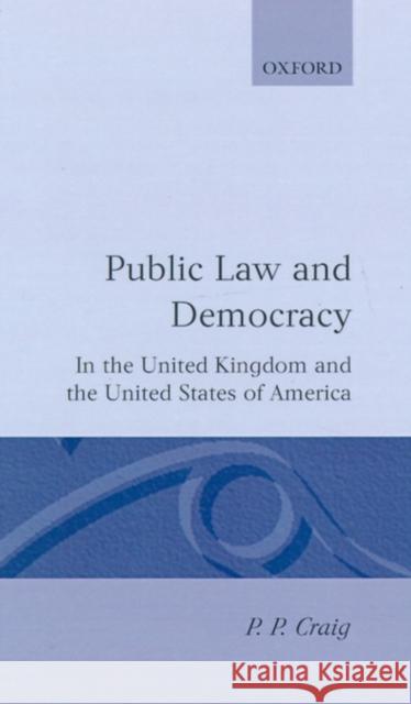 Public Law and Democracy in the United Kingdom and the United States of America P. P. Craig 9780198256373 Clarendon Press - książka