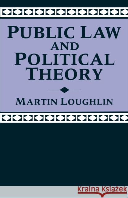 Public Law and Political Theory Martin Loughlin 9780198762683 Oxford University Press - książka