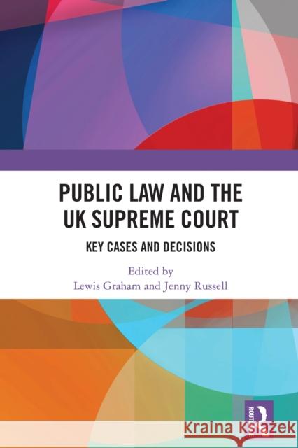 Public Law and the UK Supreme Court: Key Cases and Decisions Lewis Graham Jenny Russell 9781032734828 Routledge - książka
