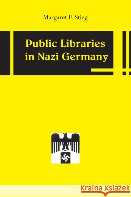 Public Libraries in Nazi Germany Margaret F. Stieg 9780817351557 University Alabama Press - książka