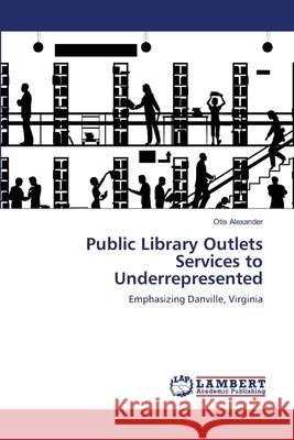Public Library Outlets Services to Underrepresented Otis Alexander 9783659189296 LAP Lambert Academic Publishing - książka