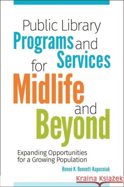 Public Library Programs and Services for Midlife and Beyond: Expanding Opportunities for a Growing Population Renee Bennett-Kapusniak 9781440857782 Libraries Unlimited - książka