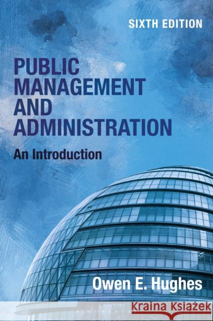Public Management and Administration: An Introduction Owen E. Hughes 9781350373426 Bloomsbury Academic - książka
