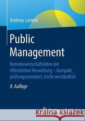 Public Management: Betriebswirtschaftslehre Der Öffentlichen Verwaltung - Kompakt, Prüfungsorientiert, Leicht Verständlich Lamers, Andreas 9783658218065 Springer Gabler - książka