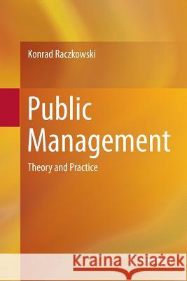 Public Management: Theory and Practice Raczkowski, Konrad 9783319369990 Springer - książka