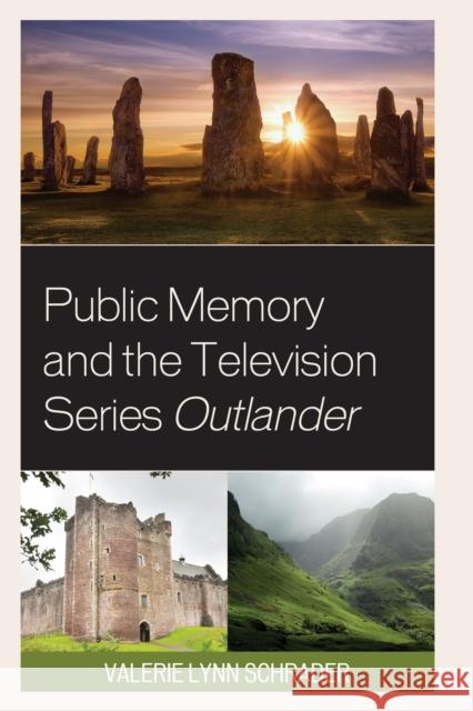 Public Memory and the Television Series Outlander Schrader, Valerie Lynn 9781793602749 Lexington Books - książka