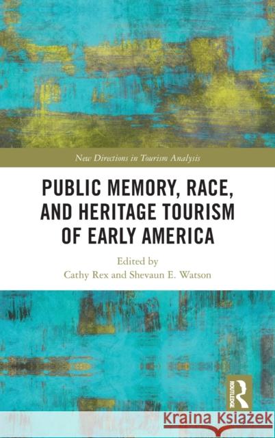 Public Memory, Race, and Heritage Tourism of Early America Cathy Rex Shevaun E. Watson 9780367609986 Routledge - książka